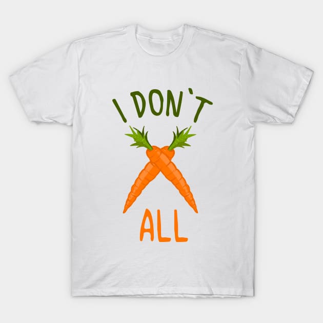 I DON'T CARROT ALL Shirt T-Shirt by Frontoni